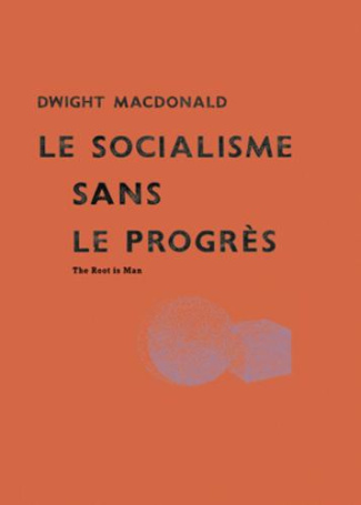 Le socialisme sans le progrès. The Root is Man (1946)