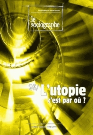 Le sociographe N° 26, Mai 2008 : L'utopie, c'est par où ?