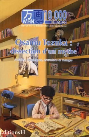 Manga 10 000 images N° 2 : Osamu Tezuka : dissection d'un mythe. Articles, chroniques, entretiens et