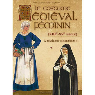 Le costume médiéval féminin (XIIIe-XVe siècle) à réaliser soi-même ! 2e édition