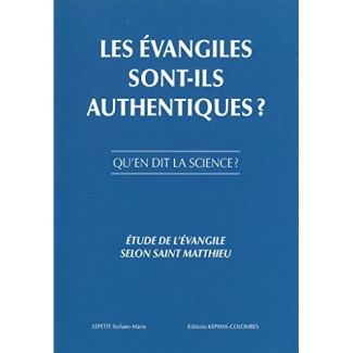 Les évangiles sont-ils authentiques ? Qu'en dit la science ? Etude de l'évangile selon Saint-Matthie