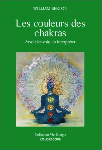 Les couleurs des chakras. Savoir les voir et les interpréter