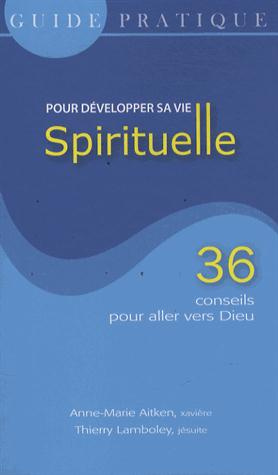 Guide pratique pour développer sa vie spirituelle. 36 conseils pour aller vers Dieu