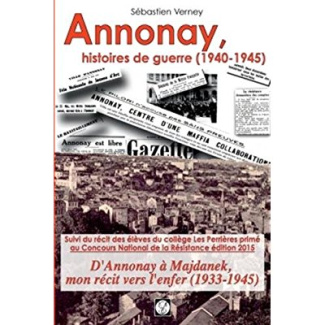 Annonay, histoires de guerre (1940-1945). Suivi d'Annonay à Majdanek, mon récit vers l'enfer (1933-1