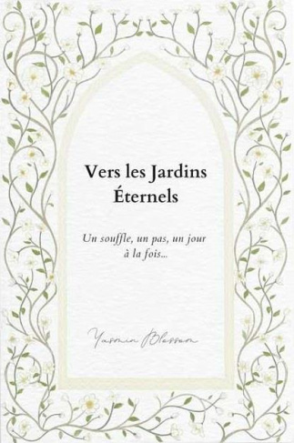 Vers les Jardins Eternels. Un souffle, un pas, un jour à la fois