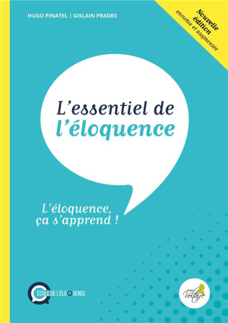 L'essentiel de l'éloquence. L'éloquence ca s'apprend ! Edition revue et augmentée