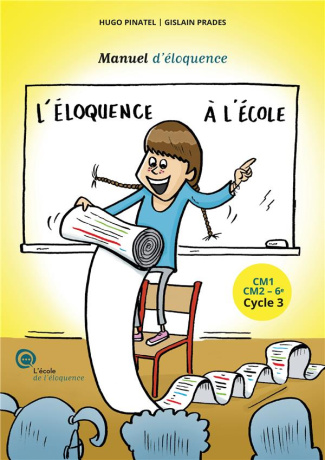 L'éloquence à l'école. Manuel d'éloquence CM1, CM2, 6e cycle 3