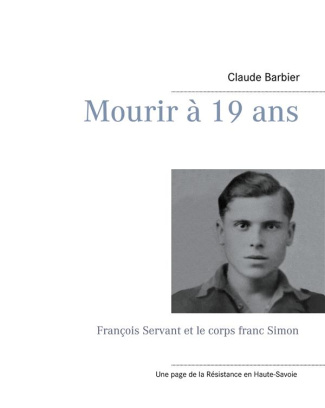 Mourir à 19 ans. François Servant et le corps franc Simon