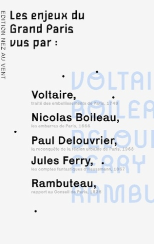 Les enjeux du Grand Paris vus par.... Voltaire, Boileau, Rambuteau, Ferry, Haussmann, Delouvrier...