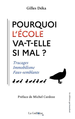Pourquoi l’Ecole va-t-elle si mal ? Trucages, immobilisme, faux-semblants
