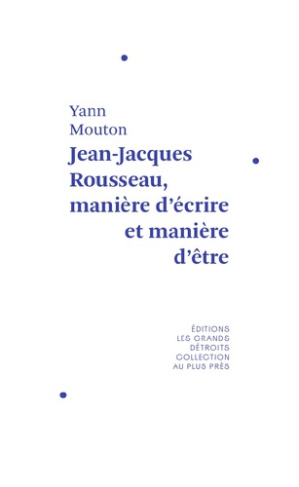 Jean-Jacques Rousseau, manière d'écrire et manière d'être