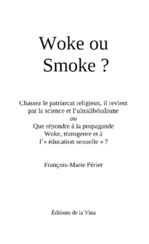Woke ou Smoke?. Chassez le patriarcat religieux, il revient par la science et l'ultralibéralisme