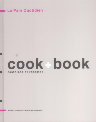 Le pain quotidien - Cook Book. Histoires et recettes