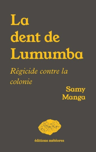 La dent de Lumumba. Régicide contre la colonie