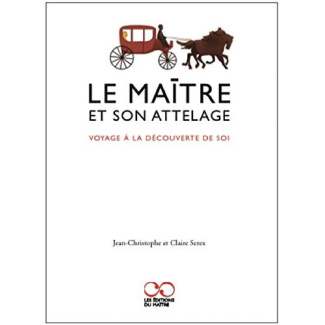 Le maître et son attelage. Voyage à la découverte de soi