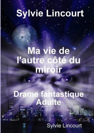 Ma vie de l'autre côté du miroir