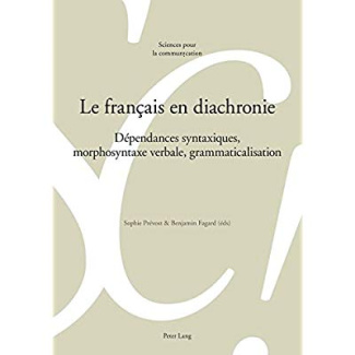 Le français en diachronie. Dépendances syntaxiques, morphosyntaxe verbale, grammaticalisation