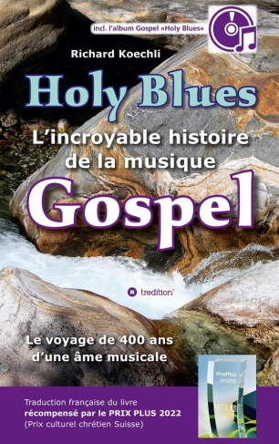 Holy Blues - L'incroyable histoire de la musique Gospel. Le voyage de 400 ans d'une âme musicale - l
