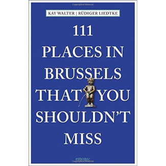 111 PLACES IN BRUSSELS, THAT YOU SHOULDN T MISS
