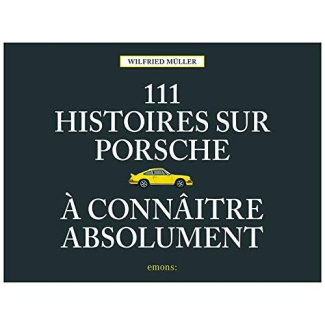 111 histoires sur Porsche à connaître absolument