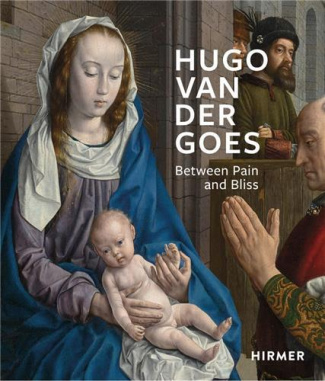 HUGO VAN DER GOES, BETWEEN PAIN AND BLISS