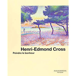 Henri-Edmond Cross. Peindre le bonheur