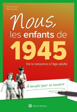 Nous, les enfants de 1945. De la naissance à l'âge adulte. A remplir pour se souvenir, 19e édition r
