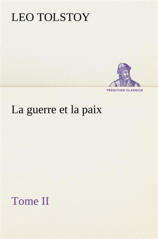 La guerre et la paix, Tome II. La guerre et la paix tome ii