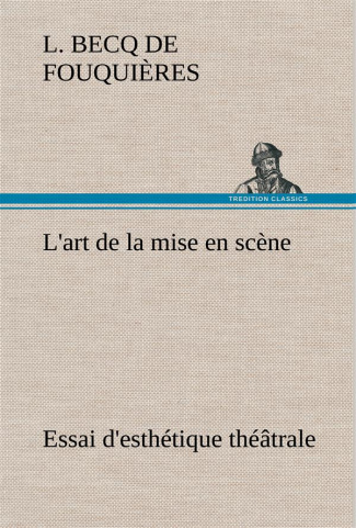 L'art de la mise en scène Essai d'esthétique théâtrale. L art de la mise en scene essai d esthetique