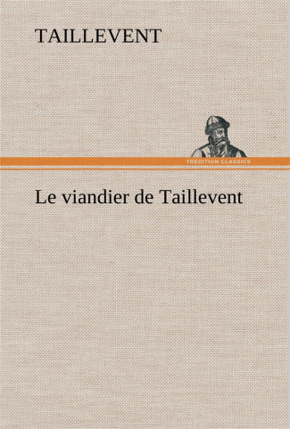Le viandier de Taillevent. Le viandier de taillevent