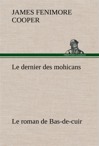 Le dernier des mohicans Le roman de Bas-de-cuir. Le dernier des mohicans le roman de bas de cuir