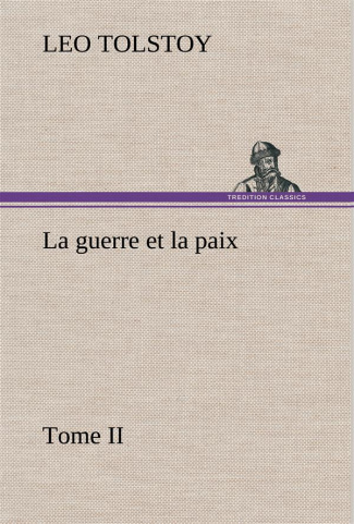 La guerre et la paix, Tome II. La guerre et la paix tome ii