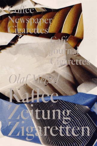 Olaf Metzel. Café, journal, cigarettes, Edition français-anglais-allemand