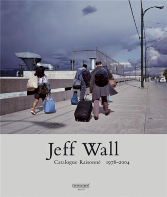 Jeff Wall Catalogue Raisonne 1978-2004 /anglais