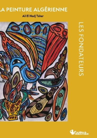 Les Fondateurs. La Peinture Algériennes