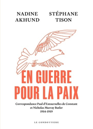 En guerre pour la paix. Correspondance Paul d’Estournelles de Constant et Nicholas Murray Butler 191