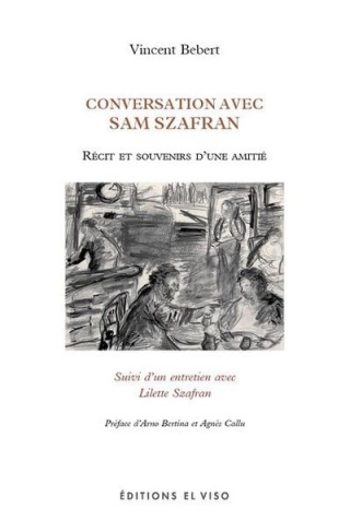 Conversations avec Sam Szafran. Récits et souvenirs d'une amitié