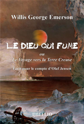 Le Dieu qui fume ou Le Voyage vers la Terre Creuse. Écrit pour le compte d'Olaf Jensen