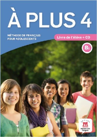 A plus 4 B1. Méthode de français pour adolescents, avec 1 CD audio
