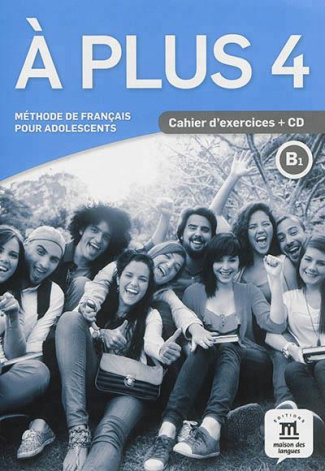 A plus 4 B1. Méthode de français pour adolescents. Cahier d'exercices, avec 1 CD audio MP3