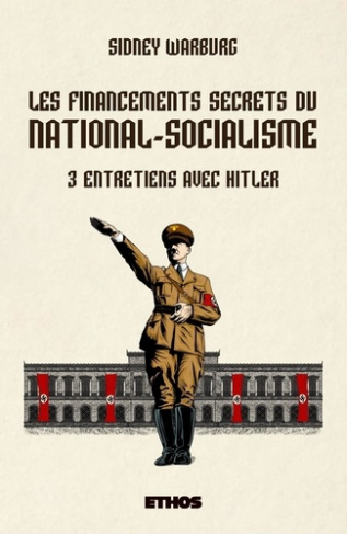 Les financements secrets du national-socialisme. 3 entretiens avec Hitler
