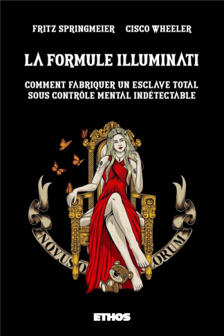 La formule Illuminati. Comment fabriquer un esclave total sous contrôle mental indétectable