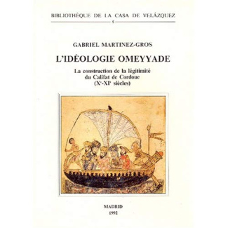 L'idéologie omeyyade. La construction de la légitimité du califat de Cordoue ( Xe-XIe s)