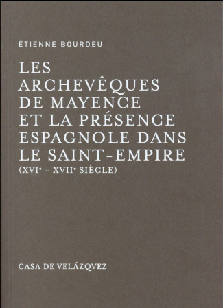 Les archevêques de Mayence et la présence espagnole dans le Saint-Empire (XVIe-XVIIe siècle)