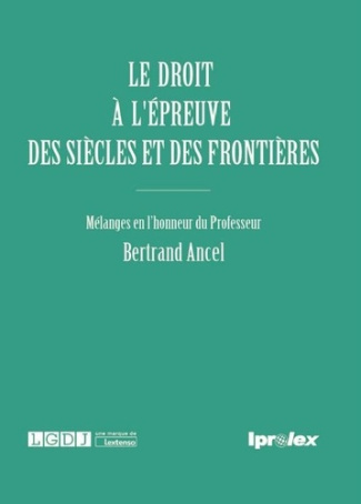 Le droit à l'épreuve des siècles et des frontières. Mélanges en l'honneur du Professeur Bertrand Anc