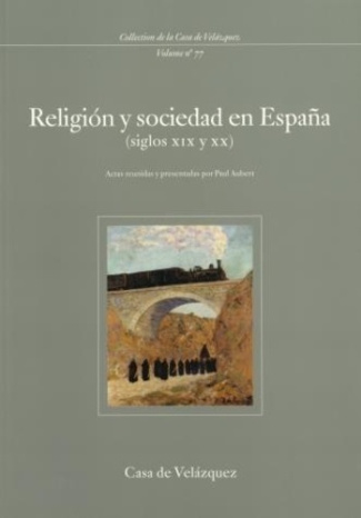 Religion y sociedad en España (Siglos XIX y XX). Seminario celebrado en la Casa de Velazquez (1994-1
