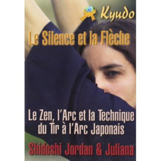 Kyudo. Le silence et la flèche - Technique, art et zen dans le tir à l'arc japonais