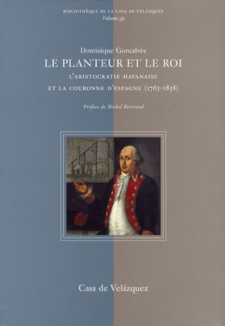 Le planteur et le roi. L'aristocratie havanaise et la couronne d'Espagne (1763-1838)