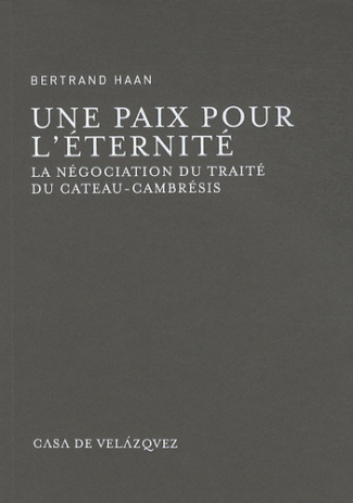Une paix pour l'éternité. La négociation du traité du Cateau-Cambrésis