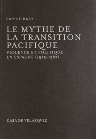 Le mytue de la transition pacifique. Violence et politique en Espagne (1975-1982)